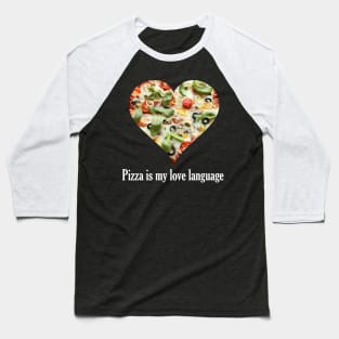 Pizza Lover Pizza Is My Love Language Baseball T-Shirt